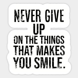 Never Give Up On The Things That Makes You Smile Sticker